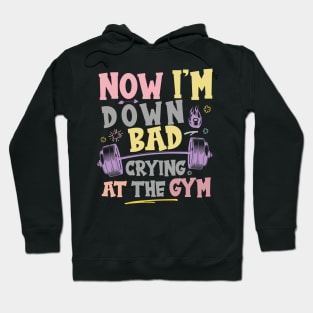 Now I'm Down Bad Crying At The GYM, Workout Training Fitness Hoodie